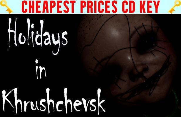 Buy Holidays in Khrushchevsk Cheap CD KEY