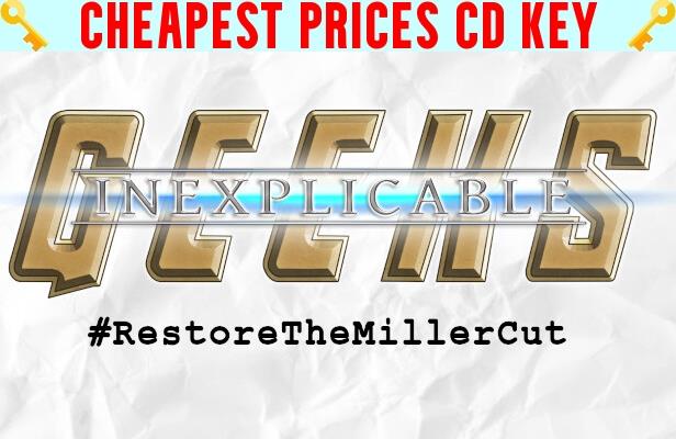 Buy Inexplicable Geeks #RestoreTheMillerCut Cheap CD KEY