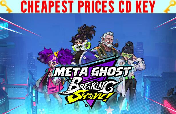 Buy Meta Ghost: Breaking Show Cheap CD KEY