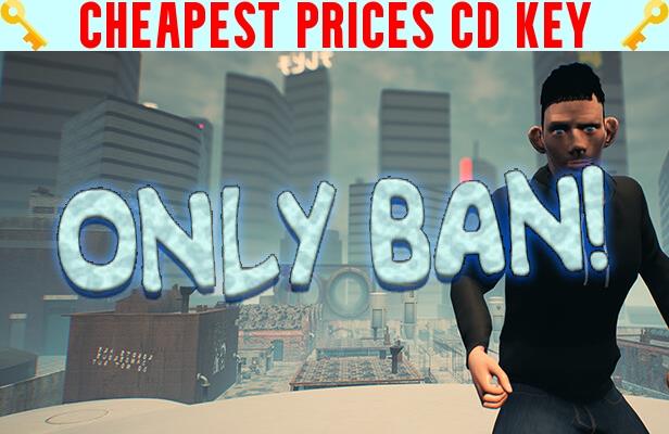 Buy Only Ban! Cheap CD KEY