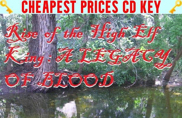 Buy Rise of the High Elf King: A LEGACY OF BLOOD Cheap CD KEY