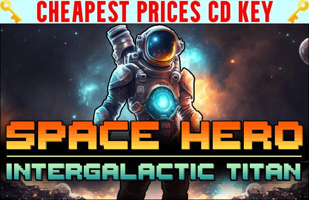 Buy Space Hero: Intergalactic Titan Cheap CD KEY