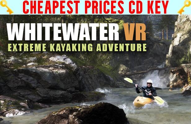 Buy Whitewater VR: Extreme Kayaking Adventure Cheap CD KEY