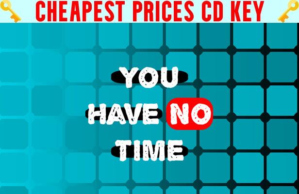 Buy You Have No Time Cheap CD KEY